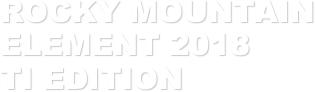 ROCKY MOUNTAIN ELEMENT 2018
TI EDITION